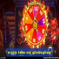 espn tem no globoplay